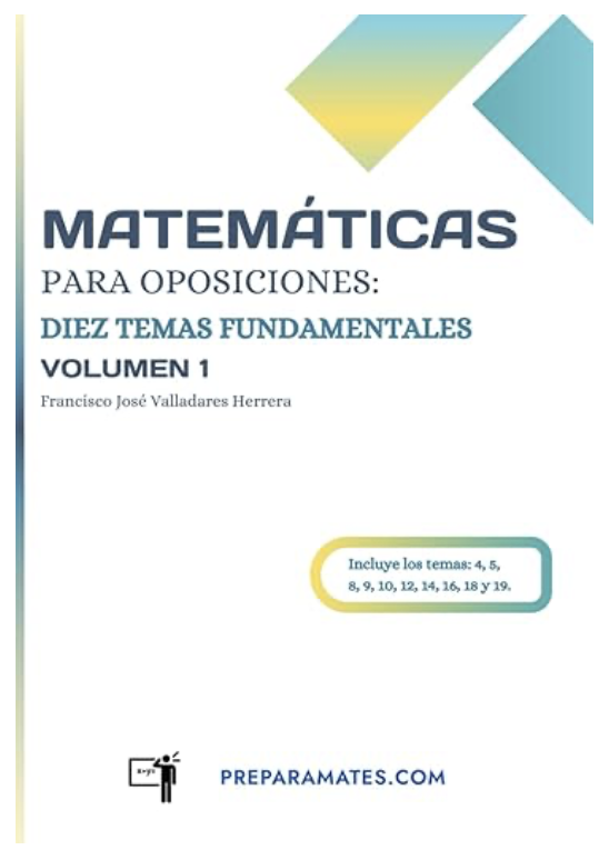 Matemáticas para oposiciones: Diez temas fundamentales, volumen 1